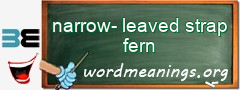 WordMeaning blackboard for narrow-leaved strap fern